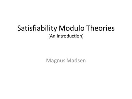 Satisfiability Modulo Theories (An introduction)