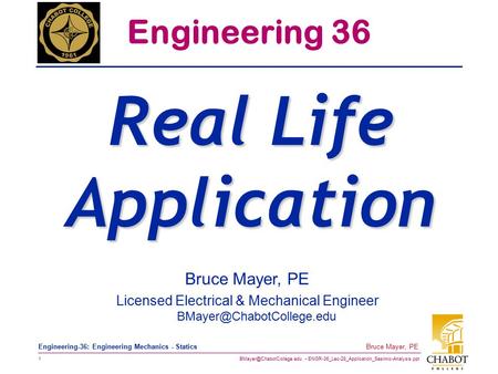 ENGR-36_Lec-28_Application_Sesimic-Analysis.ppt 1 Bruce Mayer, PE Engineering-36: Engineering Mechanics - Statics Bruce Mayer,
