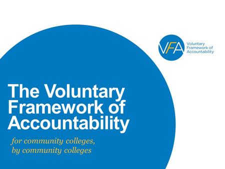 The Voluntary Framework of Accountability for community colleges, by community colleges.