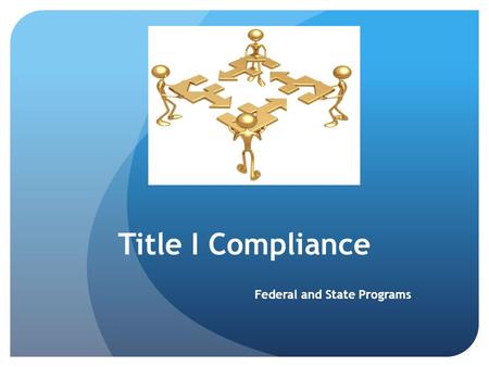 Title I Compliance Federal and State Programs. Goal of Title I To help ensure that all children have the opportunity to obtain a high-quality education.
