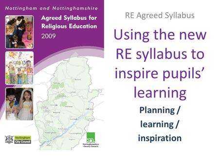 RE Agreed Syllabus Using the new RE syllabus to inspire pupils’ learning Planning / learning / inspiration.