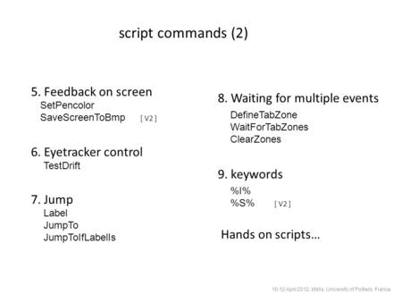 Script commands (2) SetPencolor SaveScreenToBmp [ V2 ] 6. Eyetracker control TestDrift 7. Jump Label JumpTo JumpToIfLabelIs 9. keywords %I% %S% [ V2 ]