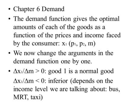 Chapter 6 Demand The demand function gives the optimal amounts of each of the goods as a function of the prices and income faced by the consumer: x 1 (p.