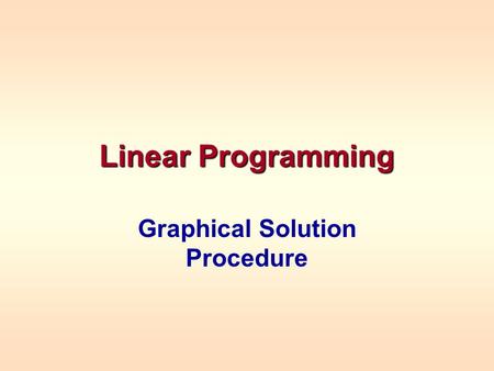 Linear Programming Graphical Solution Procedure. Two Variable Linear Programs When a linear programming model consists of only two variables, a graphical.