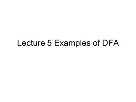 Lecture 5 Examples of DFA