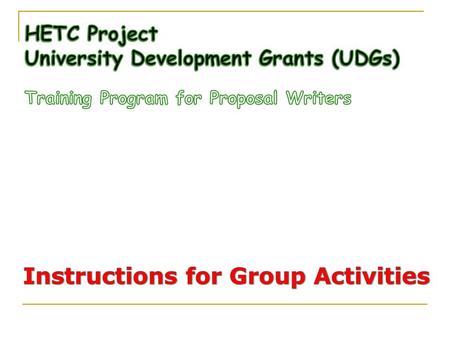 Purpose of Group Activities  Prepare Work Plan for the university that will facilitate the development of UDG proposal that addresses 4 prescribed activities.