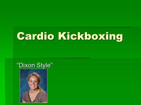 Cardio Kickboxing “Dixon Style”. I Gotta Feeling 1. CURL-UPS WITH HIGH 10’S 2. JACKS FOR CARDIO 3. PLANK POSITION 4. HOT HAND PUSHDOWNS/PUSHUPS 5. SEATED.