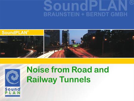 Noise from Road and Railway Tunnels. Noise from the Tunnel Mouth New Object type tunnel opening available from SoundPLAN 7 Object is digitized using two.