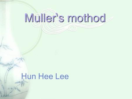 Muller ‘ s mothod Hun Hee Lee. Muller ’ s method Muller ’ s method for solving an equation of one variable f(x)=0. Muller ’ s method is an iterative method.
