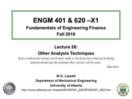 ENGM 401 & 620 –X1 Fundamentals of Engineering Finance Fall 2010 Lecture 26: Other Analysis Techniques If you work just for money, you'll never make it,