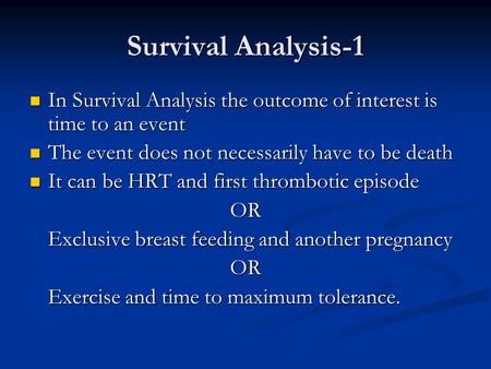 Survival Analysis-1 In Survival Analysis the outcome of interest is time to an event In Survival Analysis the outcome of interest is time to an event The.