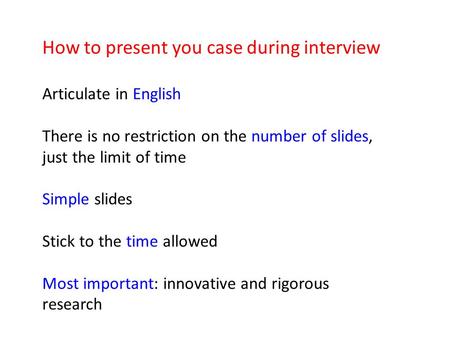 How to present you case during interview Articulate in English There is no restriction on the number of slides, just the limit of time Simple slides Stick.