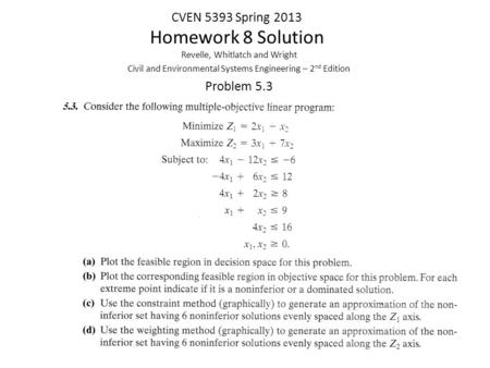 CVEN 5393 Spring 2013 Homework 8 Solution Revelle, Whitlatch and Wright Civil and Environmental Systems Engineering – 2 nd Edition Problem 5.3.
