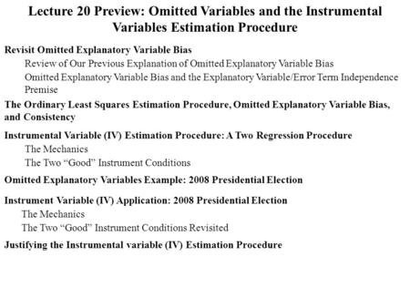 Lecture 20 Preview: Omitted Variables and the Instrumental Variables Estimation Procedure The Ordinary Least Squares Estimation Procedure, Omitted Explanatory.