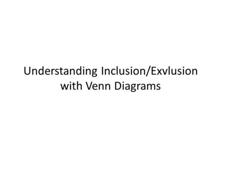 Understanding Inclusion/Exvlusion with Venn Diagrams.