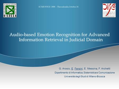 Audio-based Emotion Recognition for Advanced Information Retrieval in Judicial Domain ICT4JUSTICE 2008 – Thessaloniki,October 24 G. Arosio, E. Fersini,