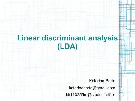 Linear discriminant analysis (LDA) Katarina Berta