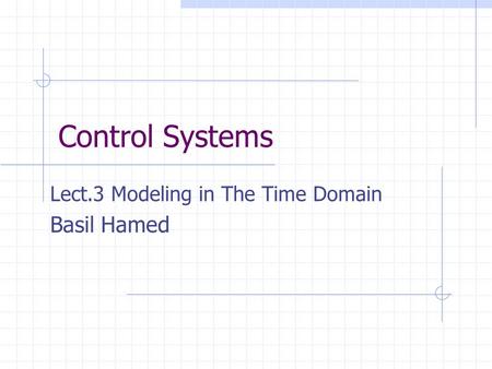 Lect.3 Modeling in The Time Domain Basil Hamed
