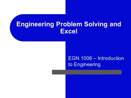 EGN 1006 – Introduction to Engineering Engineering Problem Solving and Excel.