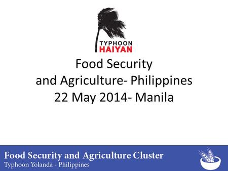 Food Security and Agriculture- Philippines 22 May 2014- Manila.