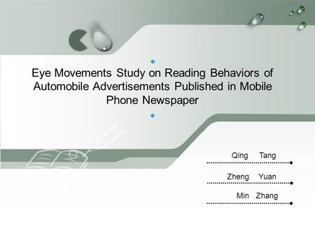 Eye Movements Study on Reading Behaviors of Automobile Advertisements Published in Mobile Phone Newspaper Zheng Yuan Min Zhang Qing Tang.