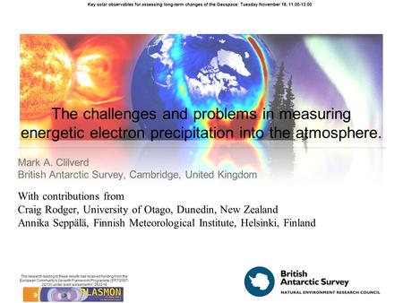 The challenges and problems in measuring energetic electron precipitation into the atmosphere. Mark A. Clilverd British Antarctic Survey, Cambridge, United.