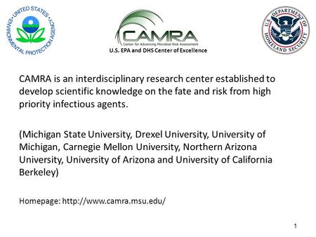 1 U.S. EPA and DHS Center of Excellence CAMRA is an interdisciplinary research center established to develop scientific knowledge on the fate and risk.
