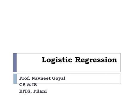 Prof. Navneet Goyal CS & IS BITS, Pilani