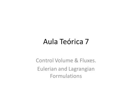 Control Volume & Fluxes. Eulerian and Lagrangian Formulations