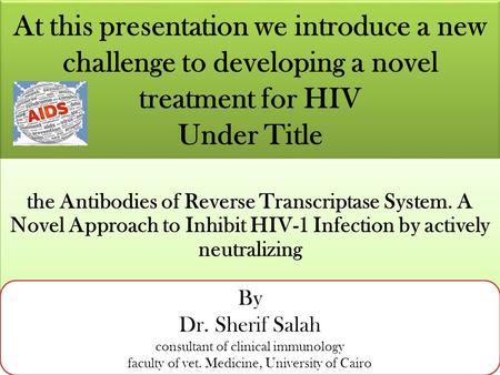 At this presentation we introduce a new challenge to developing a novel treatment for HIV Under Title the Antibodies of Reverse Transcriptase System.