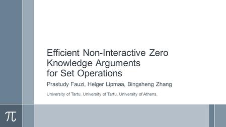Efficient Non-Interactive Zero Knowledge Arguments for Set Operations Prastudy Fauzi, Helger Lipmaa, Bingsheng Zhang University of Tartu, University of.