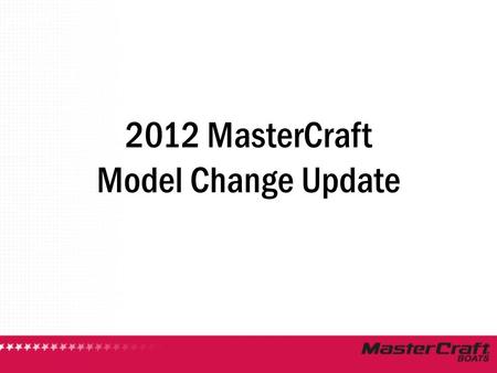2012 MasterCraft Model Change Update