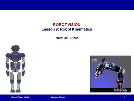 ROBOT VISION Lesson 9: Robot Kinematics Matthias Rüther