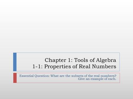 Chapter 1: Tools of Algebra 1-1: Properties of Real Numbers