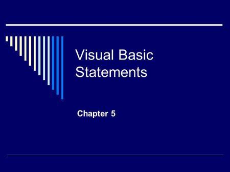 Visual Basic Statements Chapter 5. Relational Operators  OperationSymbol  Equal  =  Less than  <  Greater than  >  Not equal    Less than.
