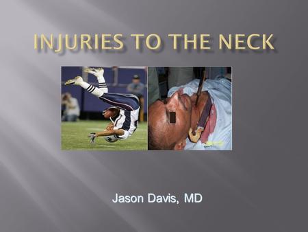 Injuries to the Neck Jason Davis, MD.