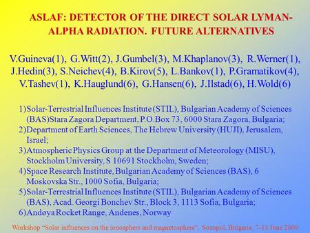 ASLAF: DETECTOR OF THE DIRECT SOLAR LYMAN- ALPHA RADIATION. FUTURE ALTERNATIVES V.Guineva(1), G.Witt(2), J.Gumbel(3), M.Khaplanov(3), R.Werner(1), J.Hedin(3),