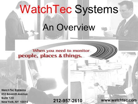 WatchTec Systems An Overview WatchTec Systems 853 Seventh Avenue Suite 12D New York, NY 10019 www.watchtec.com 212-957-2610.