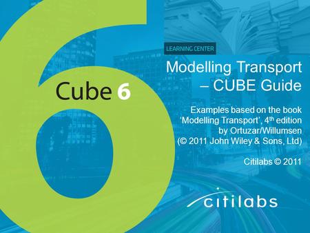 Modelling Transport – CUBE Guide Examples based on the book