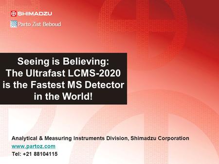 Parto Zist Beboud Seeing is Believing: The Ultrafast LCMS-2020 is the Fastest MS Detector in the World! Analytical & Measuring Instruments Division, Shimadzu.