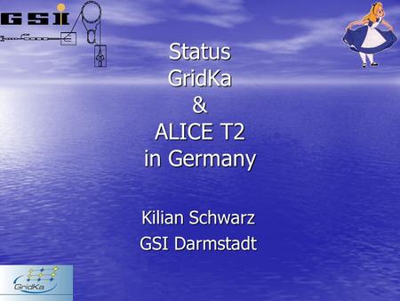 Status GridKa & ALICE T2 in Germany Kilian Schwarz GSI Darmstadt.