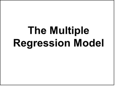 The Multiple Regression Model.