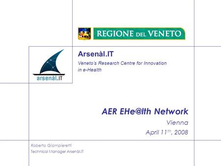 R. Giampieretti / Arsenàl.IT / Veneto Region – Vienna, April 11, 2008 Copyright © 2008 Arsenàl.IT – All Rights Reserved 1 Arsenàl.IT Veneto’s Research.
