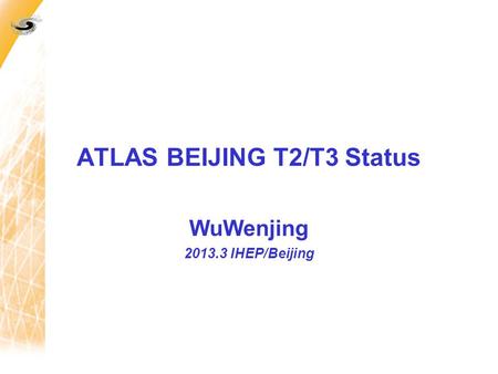 ATLAS BEIJING T2/T3 Status WuWenjing 2013.3 IHEP/Beijing.