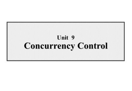 Unit 9 Concurrency Control. 9-2 Wei-Pang Yang, Information Management, NDHU Content  9.1 Introduction  9.2 Locking Technique  9.3 Optimistic Concurrency.