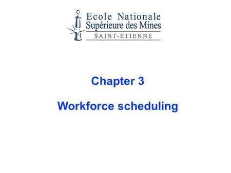 Chapter 3 Workforce scheduling.