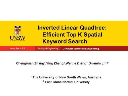 Computer Science and Engineering Inverted Linear Quadtree: Efﬁcient Top K Spatial Keyword Search Chengyuan Zhang 1,Ying Zhang 1,Wenjie Zhang 1, Xuemin.
