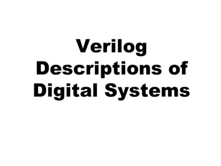 Verilog Descriptions of Digital Systems