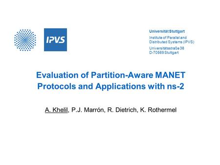 Universität Stuttgart Institute of Parallel and Distributed Systems (IPVS) Universitätsstraße 38 D-70569 Stuttgart Evaluation of Partition-Aware MANET.