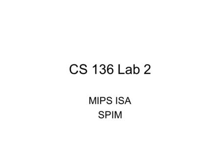 CS 136 Lab 2 MIPS ISA SPIM. Prob 2.30 sll $a2, $a2, 2 sll $a3, $a3, 2 add $v0, $zero, $zero add $t0, $zero, $zero outer:add $t4, $a0, $t0 lw $t4, 0($t4)